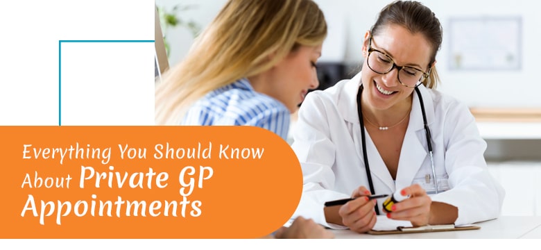 Everything You Should Know About Private GP Appointments